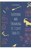 Everyone was Thinking It. I just Said It.: Lined Journal, 100 Pages, 6 x 9, Blank Journal To Write In, Gift for Co-Workers, Colleagues, Boss, Friends or Family Gift