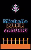 Michelle Born In January: An Appreciation Gift - Gift for Women/girls, Unique Present (Personalised Name Notebook For Women/girls)