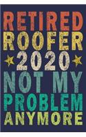 Retired Roofer 2020 Not My Problem Anymore
