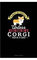 Always Be Yourself Unless You Can Be A Corgi Then Be A Corgi: Running Log Book