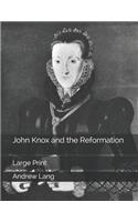 John Knox and the Reformation: Large Print