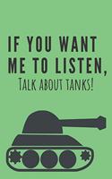 If you want me to listen, talk about tanks! - Notebook
