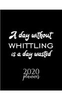 A Day Without Whittling Is A Day Wasted 2020 Planner