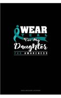 I Wear Teal For My Daughter - PKD Awareness