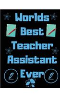Worlds best teacher assistant ever: Teacher Notebook Journal, Great for Year End Gift/Teacher assistant /Thank You/Retirement (Best assistant Ever)