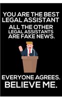 You Are The Best Legal Assistant All The Other Legal Assistants Are Fake News. Everyone Agrees. Believe Me.: Trump 2020 Notebook, Funny Productivity Planner, Daily Organizer For Work, Schedule Book, for Legal Assistants