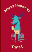 Merry Hangover Twat: Journal Notebook Gifts for Women Or Men