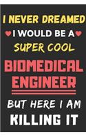 I Never Dreamed I Would Be A Super Cool Biomedical Engineer But Here I Am Killing It