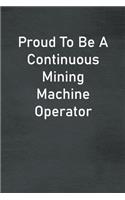 Proud To Be A Continuous Mining Machine Operator