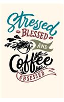 stressed Blessed and coffee obsessed time Journal