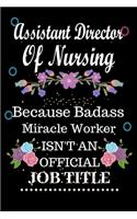 Assistant Director Of Nursing Because Badass Miracle Worker Isn't an Official Job Title