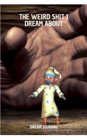 The Weird Shit I Dream About Dream Journal