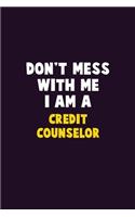 Don't Mess With Me, I Am A Credit Counselor: 6X9 Career Pride 120 pages Writing Notebooks