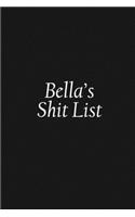 Bella's Shit List: Bella Gift Notebook, Funny Personalized Lined Note Pad for Women Named Bella, Lined Novelty Journal, Sarcastic Cool Office Gag Gift for Coworkers Bo