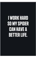 I Work Hard So My Spider Can Have A Better Life