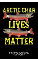 Arctic Char Lives Matter Fishing Journal 120 Pages