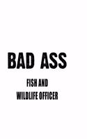 Bad Ass Fish And Wildlife Officer: Original Fish And Wildlife Officer Notebook, Journal Gift, Diary, Doodle Gift or Notebook - 6 x 9 Compact Size- 109 Blank Lined Pages