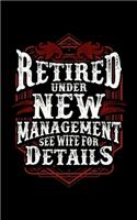 Retired Under New Management See Wife For Details: Retired Under New Management Retire 2020 Pocket Sized Weekly Planner & Gratitude Journal (53 Pages, 5" x 8") - Blank Sections For Notes & To Do List