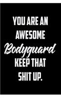 You Are An Awesome Bodyguard Keep That Shit Up: Funny Gratitude Journal 100 Pages Handy 6"x9" Hilarious Quotes Covers Undated Notebook