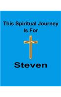 This Spiritual Journey Is For Steven: Your personal notebook to help with your spiritual journey