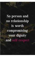 No person And no Relationship Is Worth Compromising Your Dignity And Self-Respect