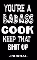 You're A Badass Cook Keep That Shit Up