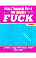 Word Search Book For Adults - FUCK - Large Print - And Other Funny Offensive Bad Words - Puzzle Book