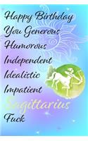 Happy Birthday You Generous Humouous Independent Idealistic Impatient Sagittarius Fuck: Funny Zodiac Sign Journal / Notebook / Diary / Gift / Birthday or Christmas Card Perfect Horoscope Gag gift present (6x9 - 110 Blank lined Pages)