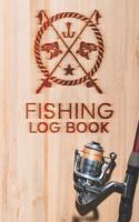 Fishing Log Book: Fishing Log Journal For A Fisherman To Record Catches And Fishing Trip Experiences