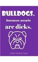 Bulldogs Because People Are Dicks 2020 Weekly And Monthly Planner