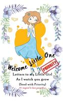 Welcome little one, Letters to my little Girl as I Watch you grow (Send with Priority)