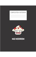 mad mushroom Composition Notebook: Composition Mushroom Ruled Paper Notebook to write in (8.5'' x 11'') 120 pages