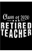 Class Of 2020 Retired Teacher: Notebook Journal, Educators Notebook, Retired Teachers Gifts journal, Teacher College Ruled Journal, Notebook for Teacher, Teacher Day gifts