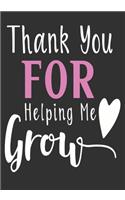 Thank you for helping me grow: thank you teacher gifts: Great for Teacher Appreciation/Thank You/Retirement/Year End unique teacher gifts Journal or Planner (unique teacher gifts)