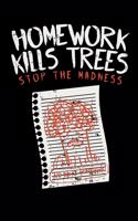 Homework Kills Trees Stop The Madness: 120 Pages I 6x9 I Weekly Planner I Funny Teacher, Student & Professor Gifts