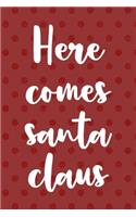 Here Come Santa Claus