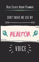 Real Estate Agent Planner - Don't Make Me Use My Realtor Voice: 2020 Monthly Organizer Notebook - Goals & Todo List Tracker - Events - Ruled Notes - Lead Contacts - Houses List - Realtor Gifts