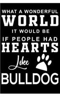 What a wonderful World it would be if people had hearts like Bulldog: Cute Bulldog Lined journal Notebook, Great Accessories & Gift Idea for Bulldog Owner & Lover. Lined journal Notebook With An Inspirational Quote.