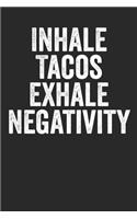 Inhale Tacos Exhale Negativity: Notebook - Journal with Funny Taco Picture. Perfect for school, writing poetry, use as a diary, gratitude writing, travel journal or dream journal.