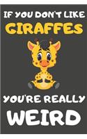 If You Don't Like Giraffes You're Really Weird