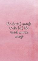 The Heart Wants Roots But The Mind Wants Wings