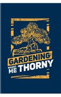 Gardening Makes Me Thorny: Garden Planner And Log Book For Gardening, Horticulture & Landscaping Fans - 6x9 - pages