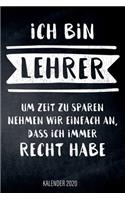 Ich bin Lehrer - Um Zeit zu sparen nehmen wir einfach an, dass ich immer recht habe - Kalender 2020