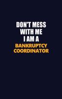 Don't Mess With Me I Am A Bankruptcy Coordinator: Career journal, notebook and writing journal for encouraging men, women and kids. A framework for building your career.