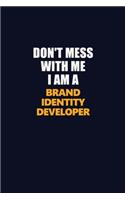 Don't Mess With Me I Am A Brand Identity Developer: Career journal, notebook and writing journal for encouraging men, women and kids. A framework for building your career.