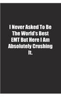 I Never Asked To Be The World's Best EMT But Here I Am Absolutely Crushing It.