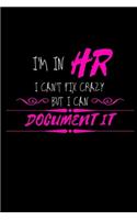 I Am In HR I Can't Fix Crazy But I Can Document It: Funny Office Gift For A Female HR Manager/Director - Thank You Gag Gift For Employees, Staff and Coworkers-Use As Diary, Notebook Or Organizer-HR Gi