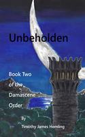 Unbeholden: Book Two of the Damascene Order