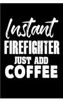 Instant Firefighter Just Add Coffee