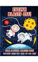 Evelyn Blasts Off! Space Activities Coloring Book: Solve Mazes - Connect Dots - Color - Cut - Glue - Count
